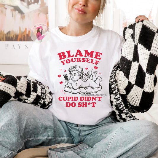 Blame Yourself Cupid, Funny Valentine T-Shirt, Sarcastic Anti Valentines Day Tee, Humor, Broken Heart Cupid Didn't Do It Shirt
