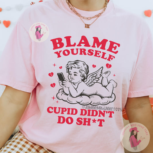 Blame Yourself Cupid, Funny Valentine T-Shirt, Sarcastic Anti Valentines Day Tee, Humor, Broken Heart Cupid Didn't Do It Shirt
