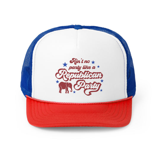 Ain't No Party Like A Republican Party Trucker Hat