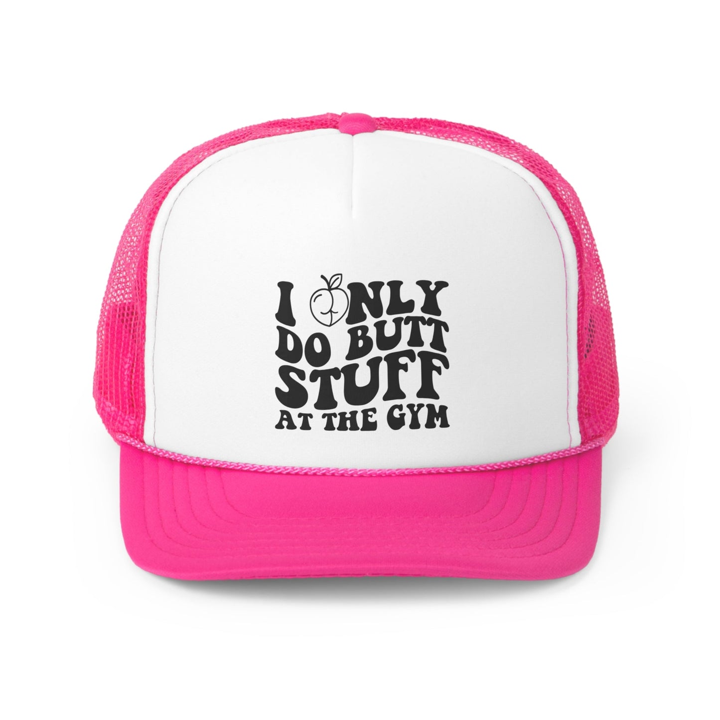 I Only Do Butt Stuff At The Gym Trucker Hat