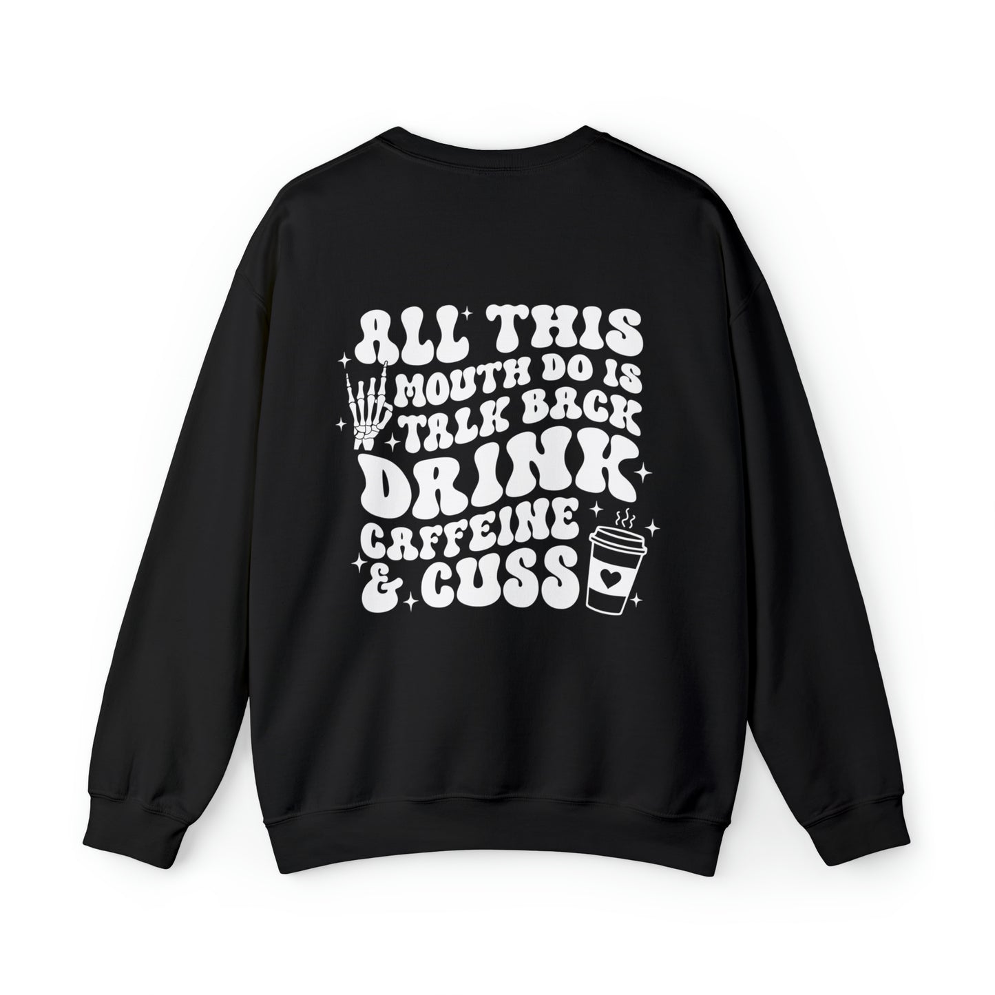 All This Mouth Do Is Drink Caffeine and Cuss Sweatshirt-Double Sided