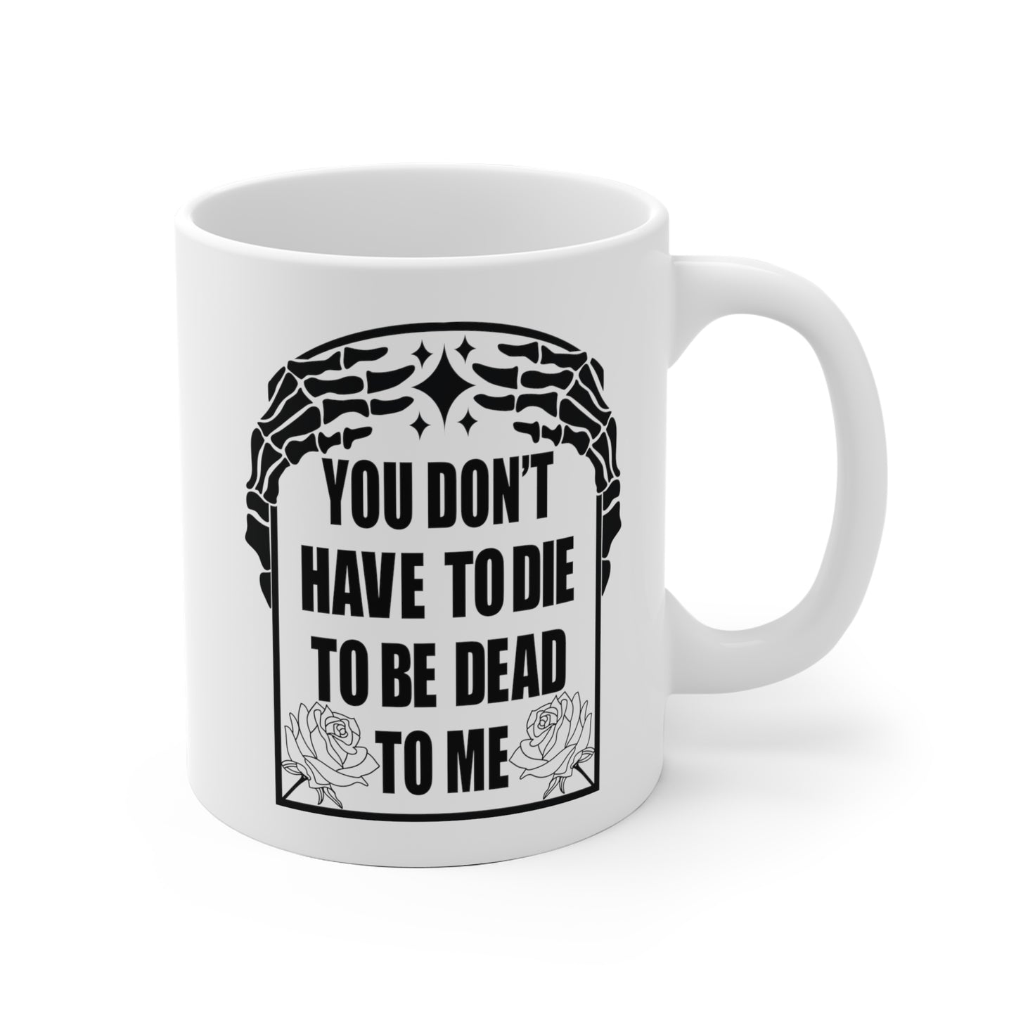 You Don't Have To Die To Be Dead To Me Mug, Halloween, Anti-Social, Break Up Mug