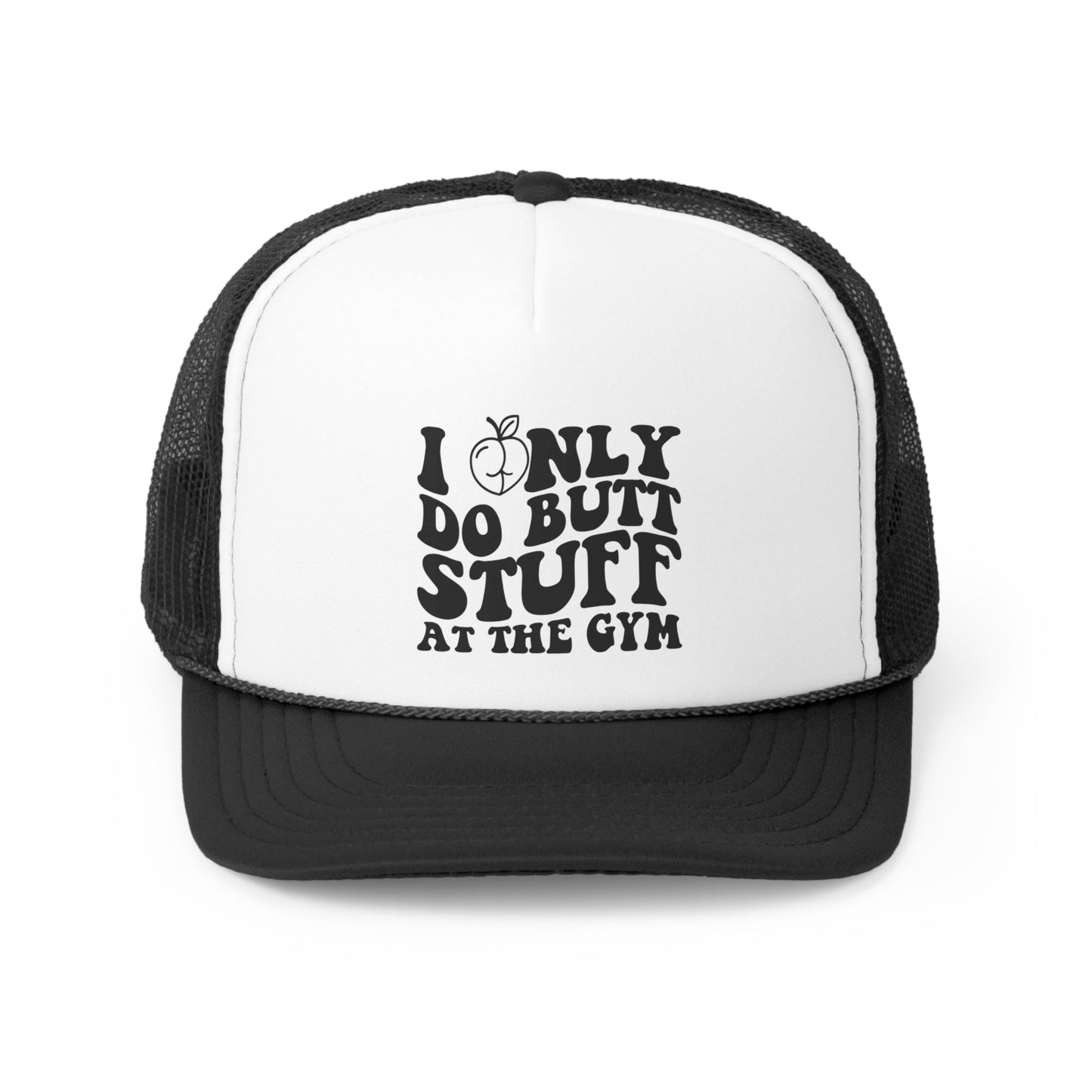 I Only Do Butt Stuff At The Gym Trucker Hat