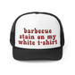 BBQ Stain On My White T-shirt Trucker Hat