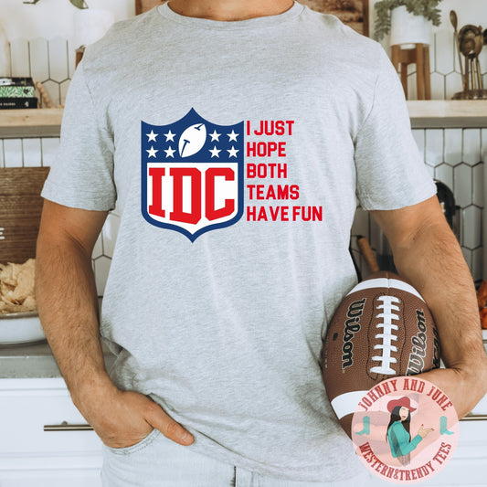 IDC I just Hope Both Teams Have Fun Football Shirt; Sunday Funday Shirt