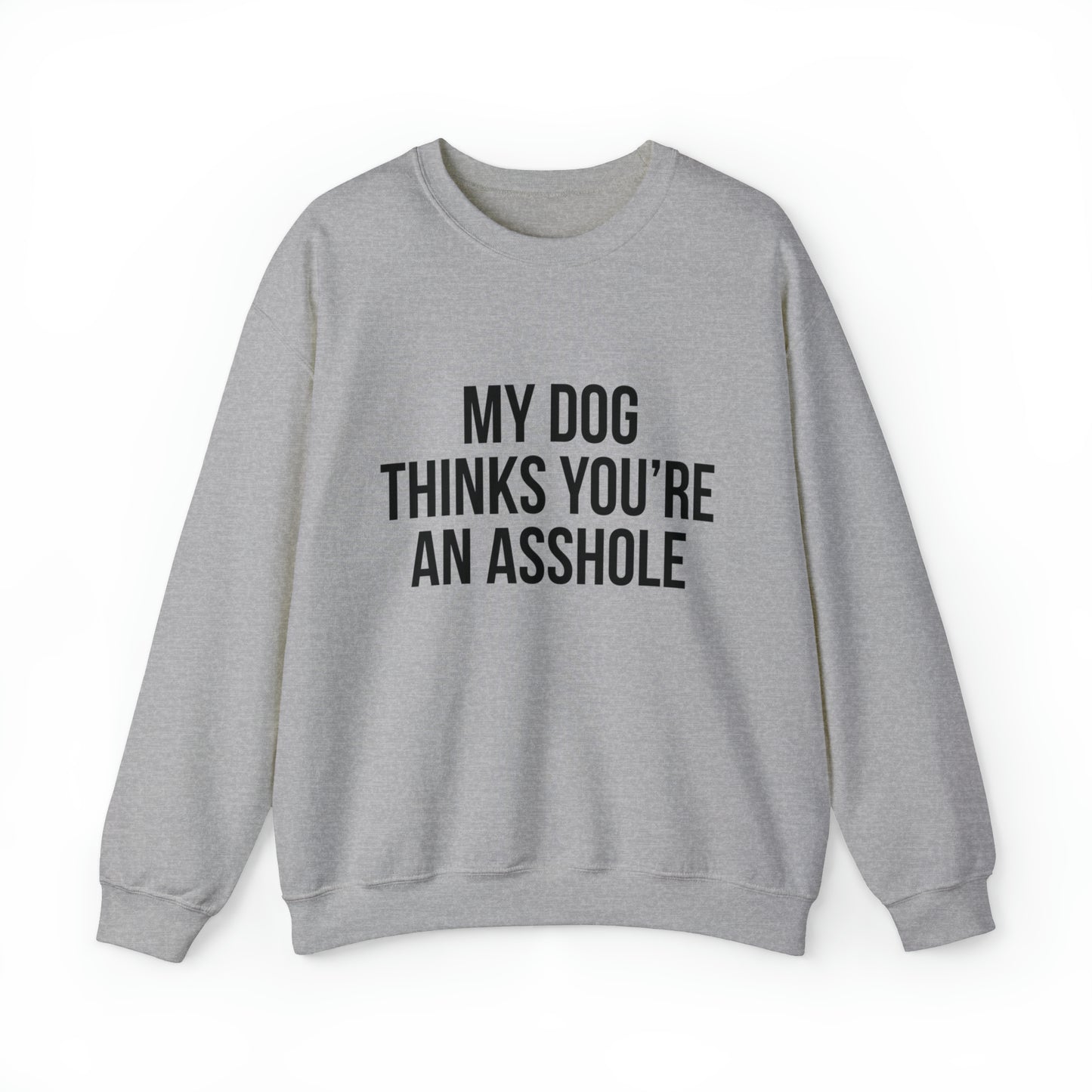 My Dog Thinks you're an asshole Dog Mom Sweatshirt