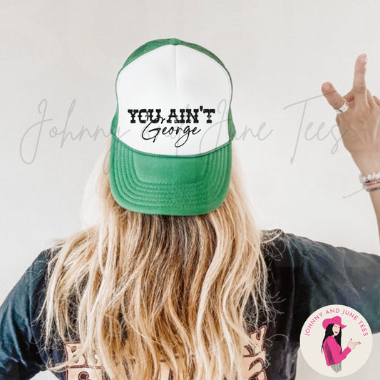 You Ain't George Trucker Cap, Western Trucker Hat, Rodeo Trucker Hat