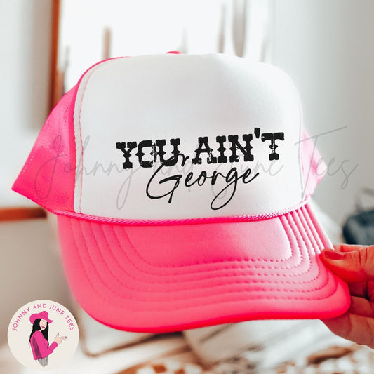You Ain't George Trucker Cap, Western Trucker Hat, Rodeo Trucker Hat