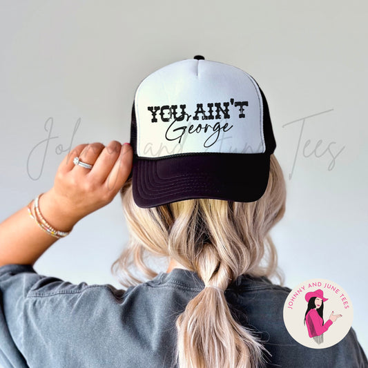 You Ain't George Trucker Cap, Western Trucker Hat, Rodeo Trucker Hat