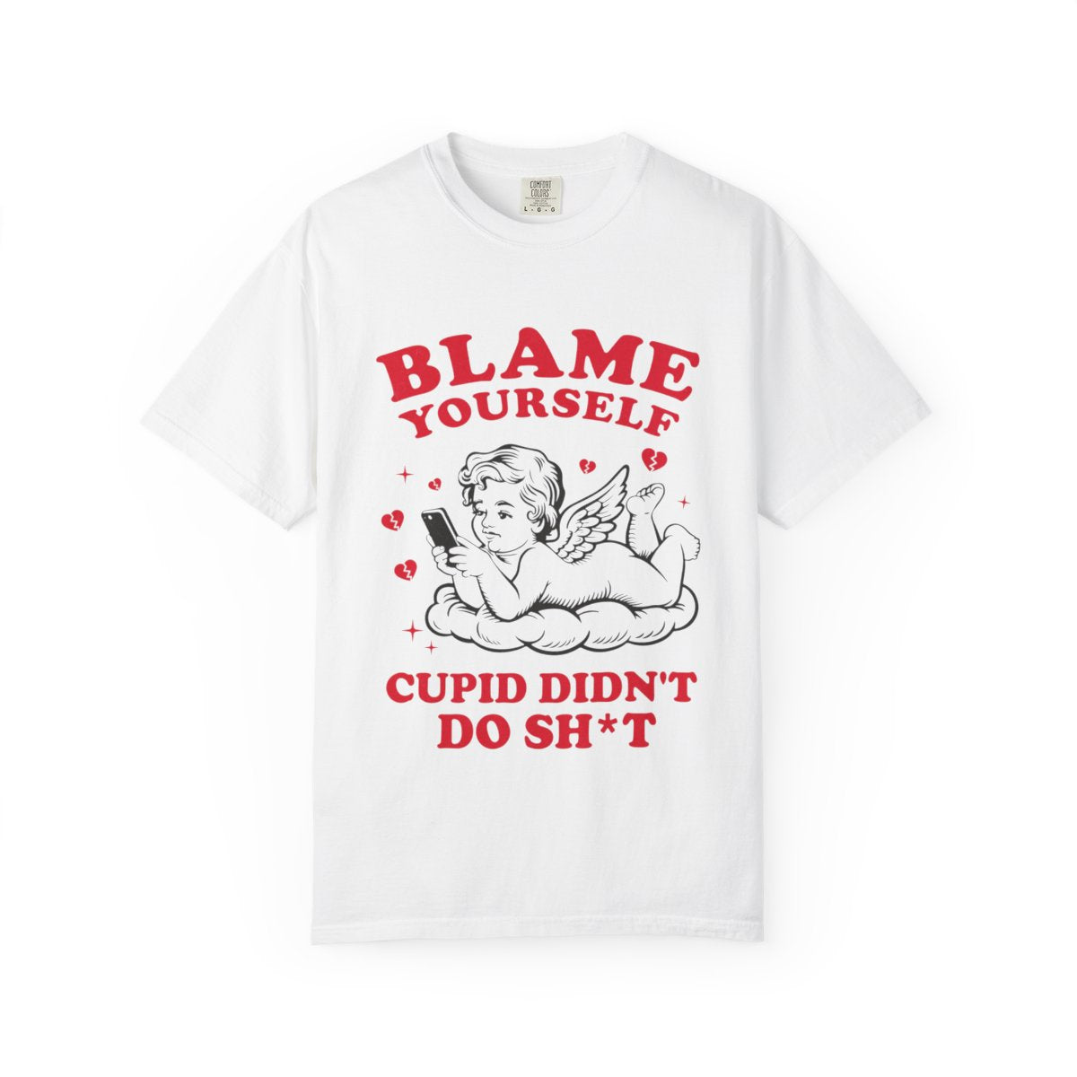 Blame Yourself Cupid Didn't Do Sh*t Graphic Shirt