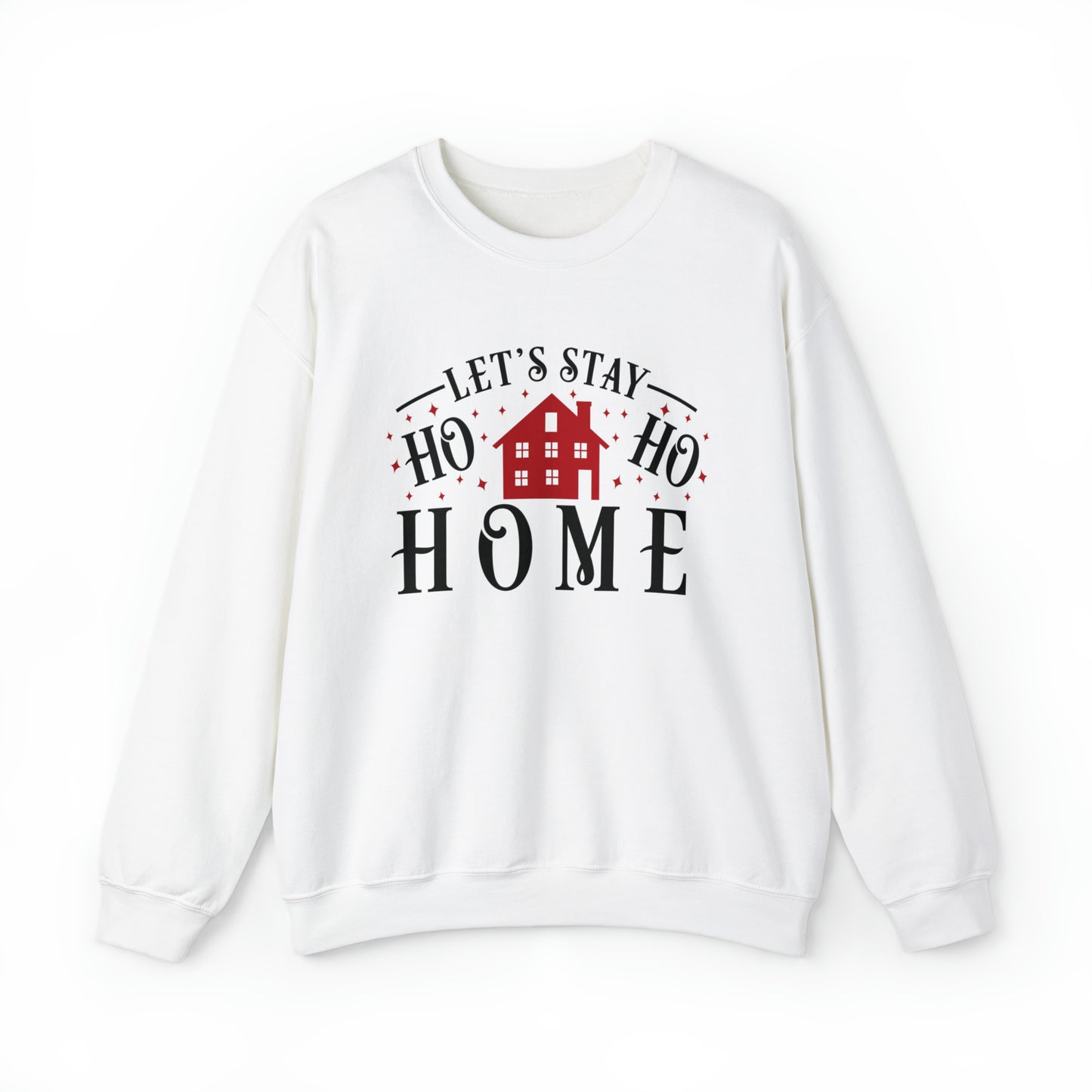 Let's Stay Ho Ho Home Christmas Sweatshirt