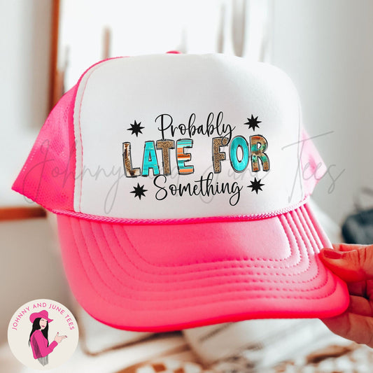 Probably Late For Something Western Retro Trucker Cap, Funny Mom Trucker Hat
