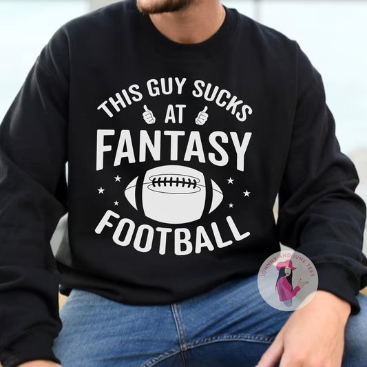 This Guy Sucks At Fantasy Football Sweatshirt