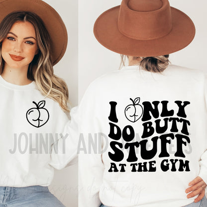 I Only Do Butt Stuff At The Gym Double Sided Sweatshirt