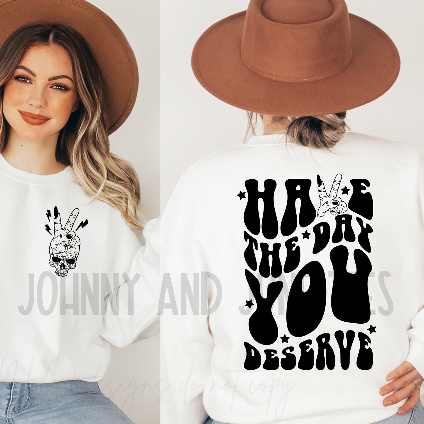 Have The Day You Deserve Sweatshirt- Double Sided