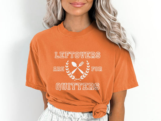 Leftover Are For Quitters Comfort Colors Shirt